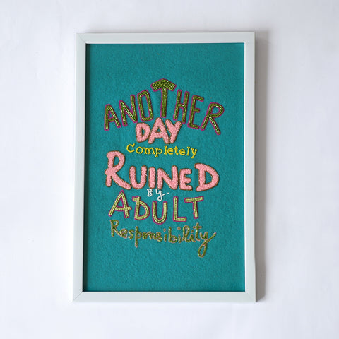 Another day completely ruined by adult responsibility-Wallarts  MOTIVATIONAL QUOTES :  Motivational Embroidery  Inspirational Wall Art  Quote Embroidery  Positive Affirmations  Encouraging Wall Decor  Motivational Stitched Art  Embroidered Quote Tapestry  Inspiring Hand Stitching  Motivational Needlework  Words of Wisdom Embroidery
